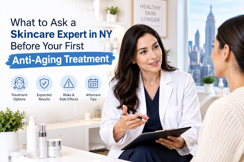 What to Ask a Skincare Expert in NY Before Your First Anti-Aging Treatment